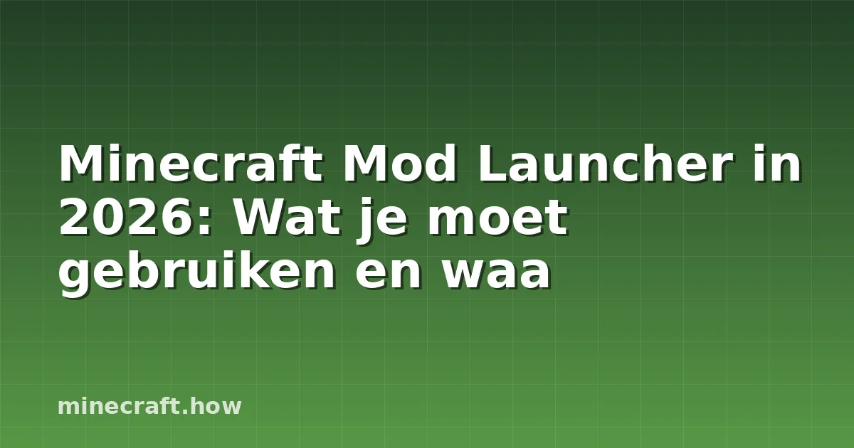 Minecraft Mod Launcher in 2026: Wat je moet gebruiken en waa