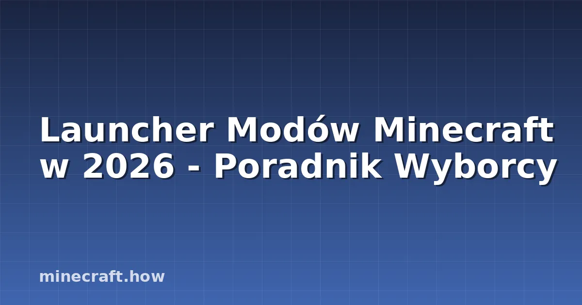 Launcher Modów Minecraft w 2026 - Poradnik Wyborcy
