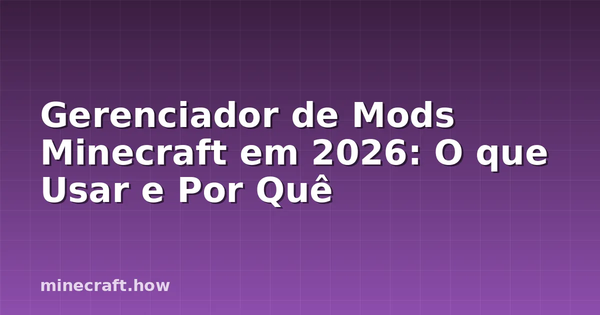 Gerenciador de Mods Minecraft em 2026: O que Usar e Por Quê