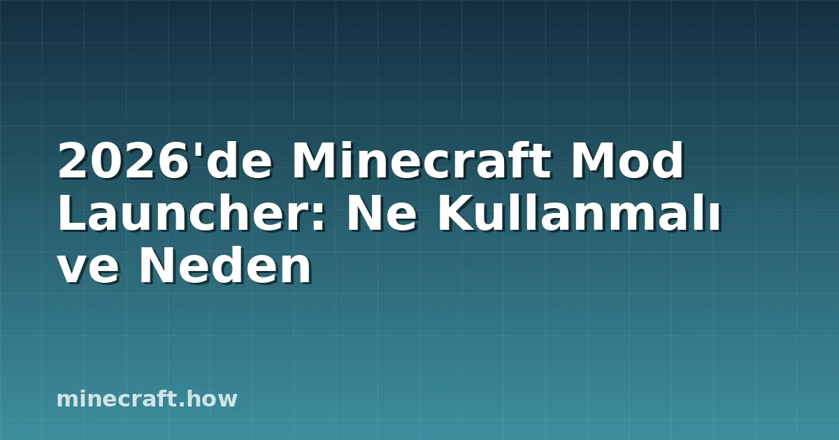 2026'de Minecraft Mod Launcher: Ne Kullanmalı ve Neden