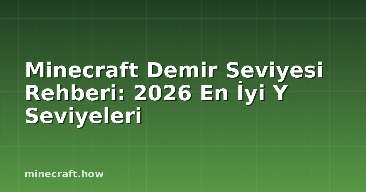 Minecraft Demir Seviyesi Rehberi: 2026 En İyi Y Seviyeleri