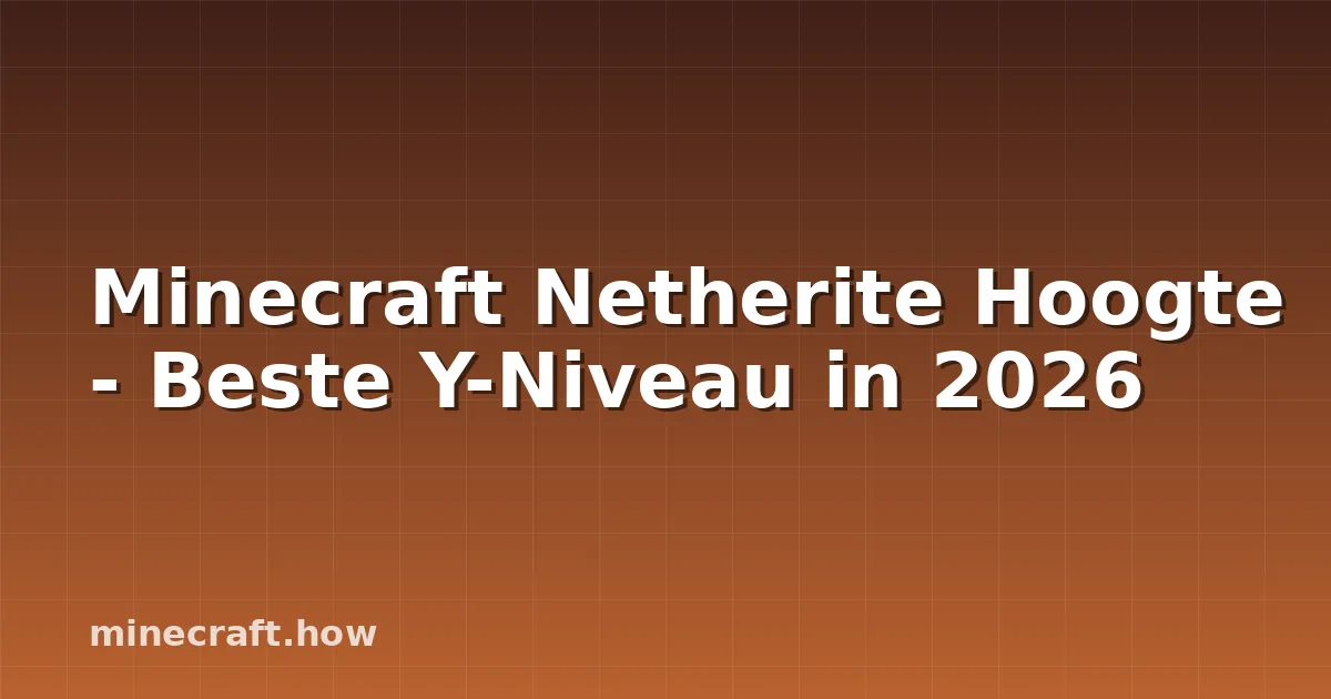 Minecraft Netherite Hoogte - Beste Y-Niveau in 2026