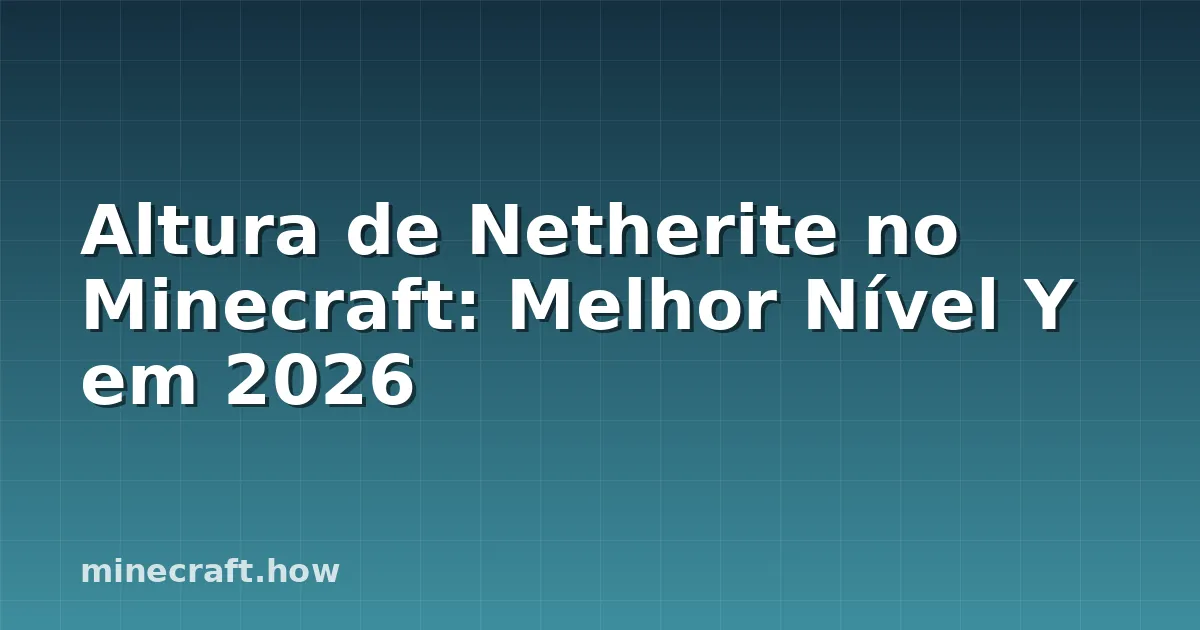 Altura de Netherite no Minecraft: Melhor Nível Y em 2026
