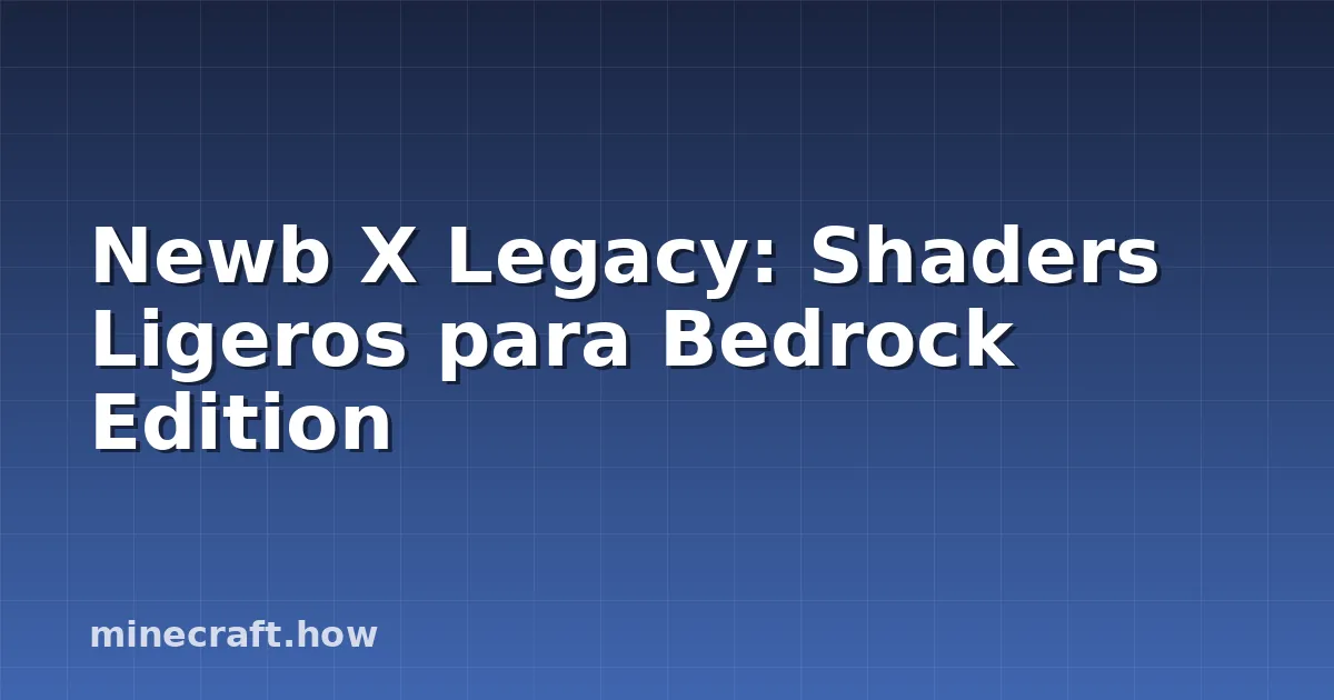 Newb X Legacy: Shaders Ligeros para Bedrock Edition