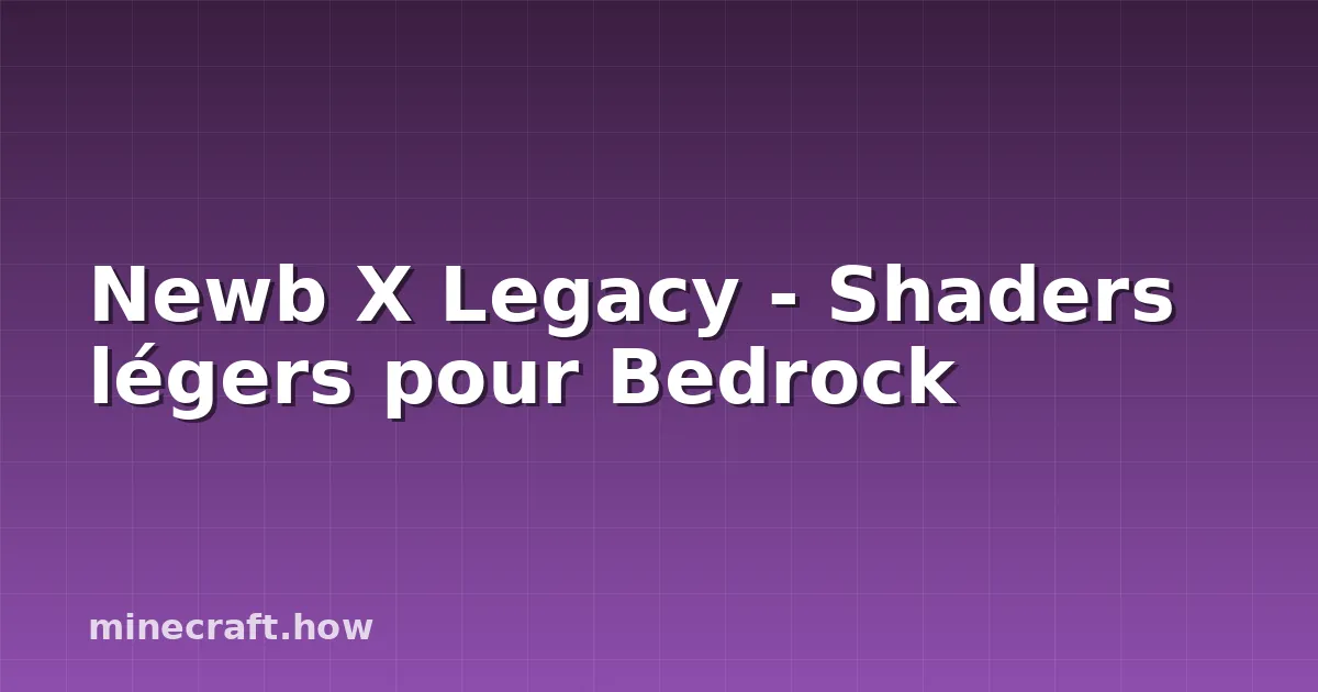 Newb X Legacy - Shaders légers pour Bedrock