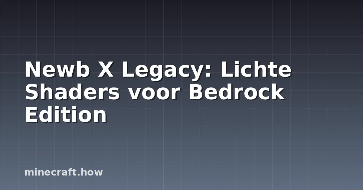 Newb X Legacy: Lichte Shaders voor Bedrock Edition