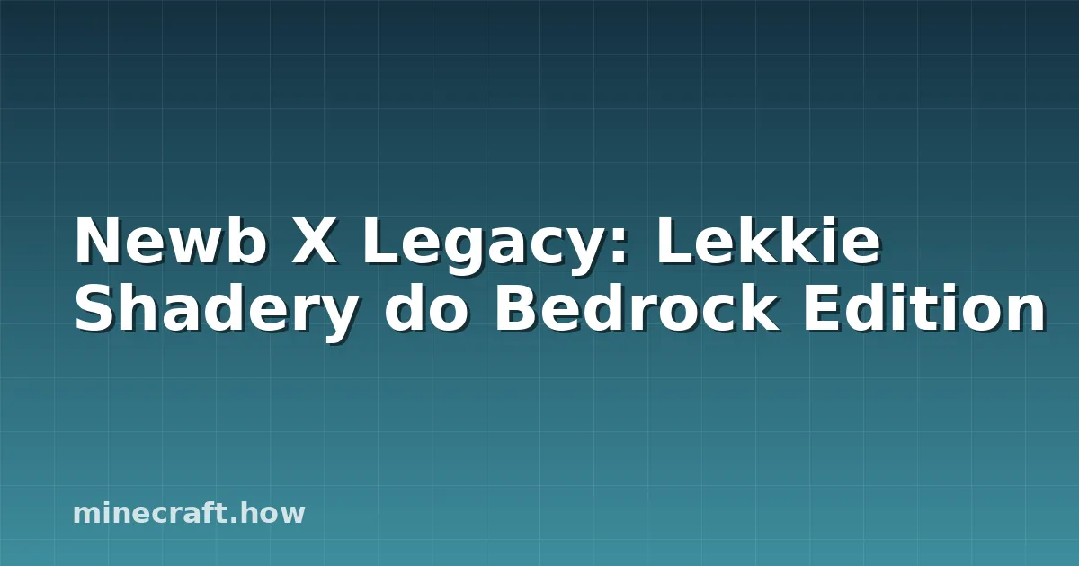 Newb X Legacy: Lekkie Shadery do Bedrock Edition
