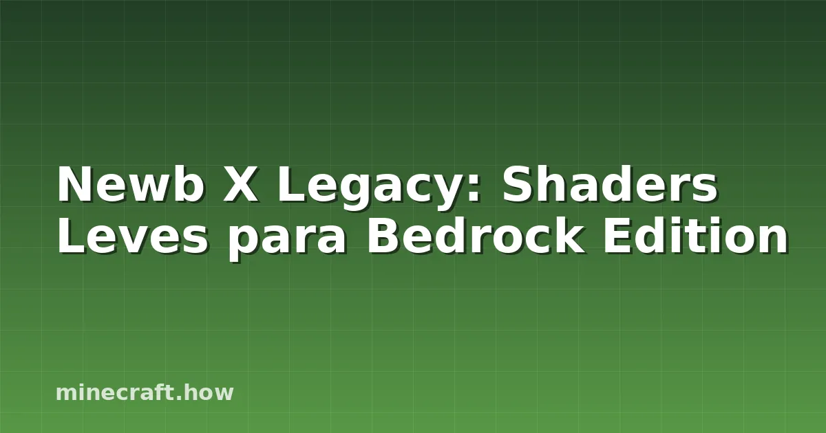 Newb X Legacy: Shaders Leves para Bedrock Edition
