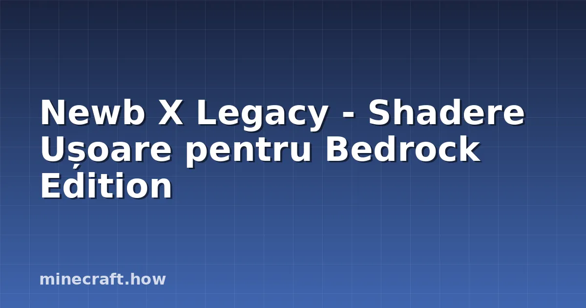Newb X Legacy - Shadere Ușoare pentru Bedrock Edition