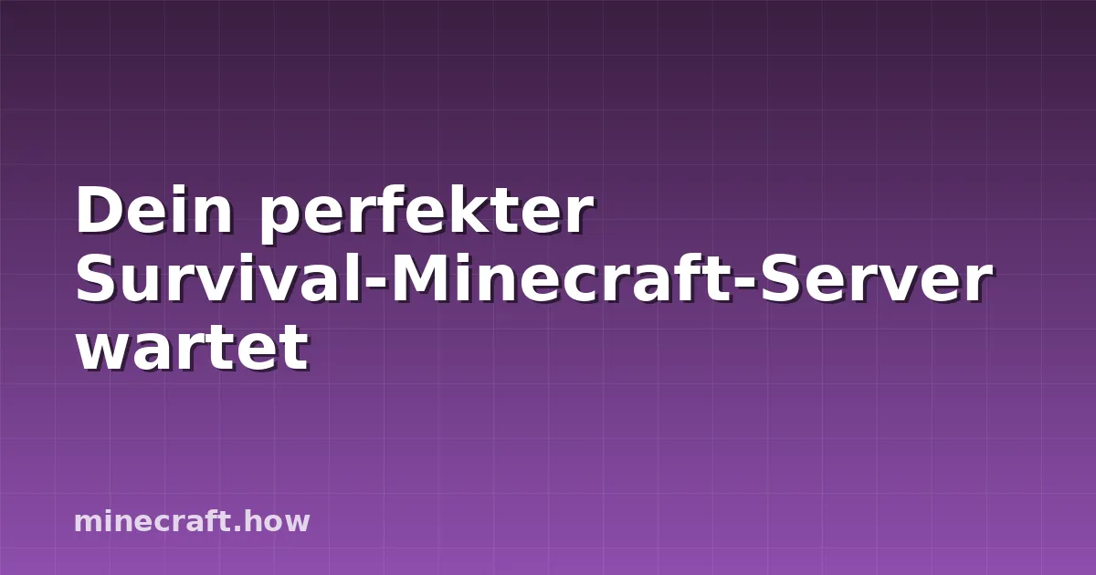 Dein perfekter Survival-Minecraft-Server wartet