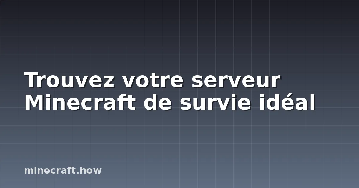Trouvez votre serveur Minecraft de survie idéal