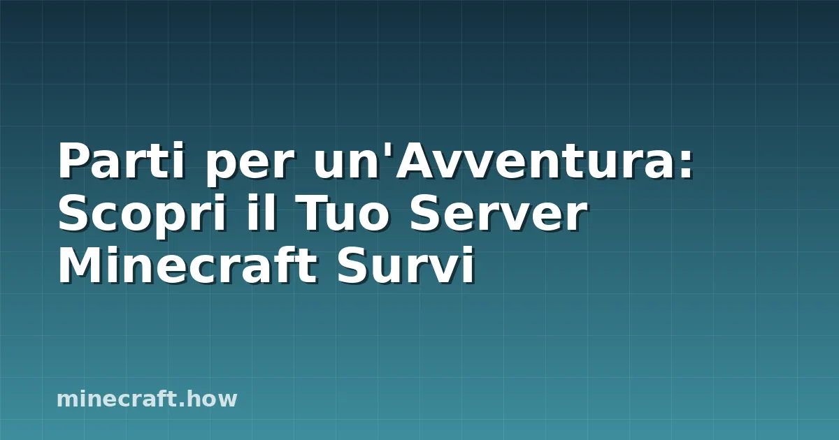 Parti per un'Avventura: Scopri il Tuo Server Minecraft Survi