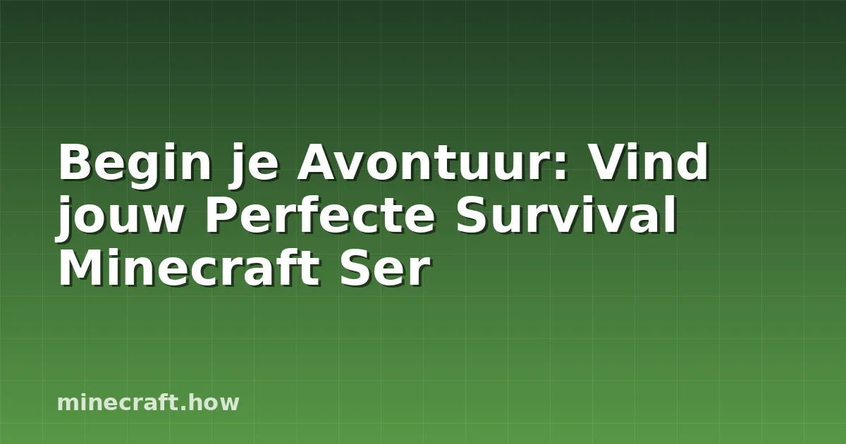 Begin je Avontuur: Vind jouw Perfecte Survival Minecraft Ser