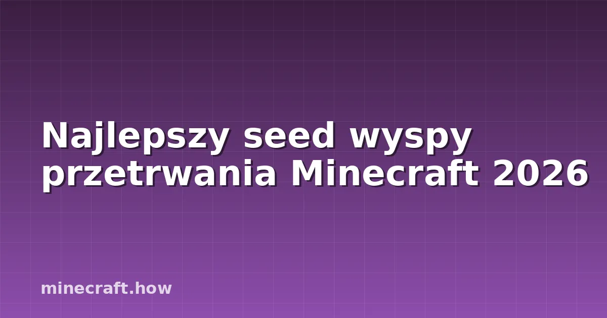 Najlepszy seed wyspy przetrwania Minecraft 2026