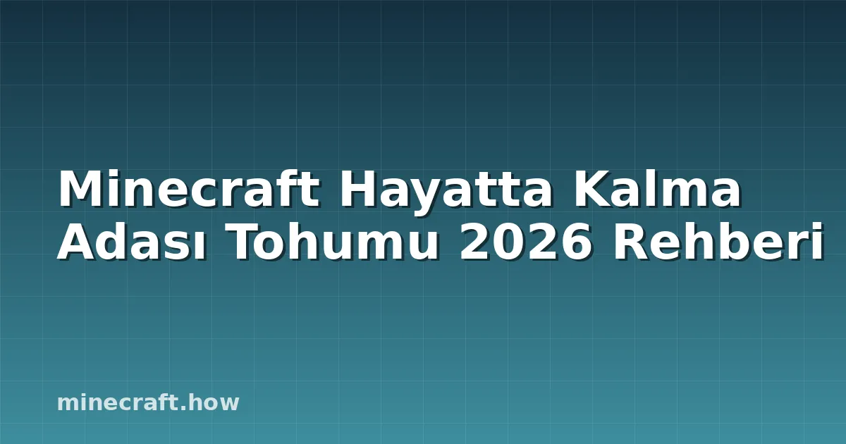 Minecraft Hayatta Kalma Adası Tohumu 2026 Rehberi