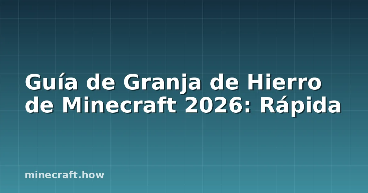 Guía de Granja de Hierro de Minecraft 2026: Rápida