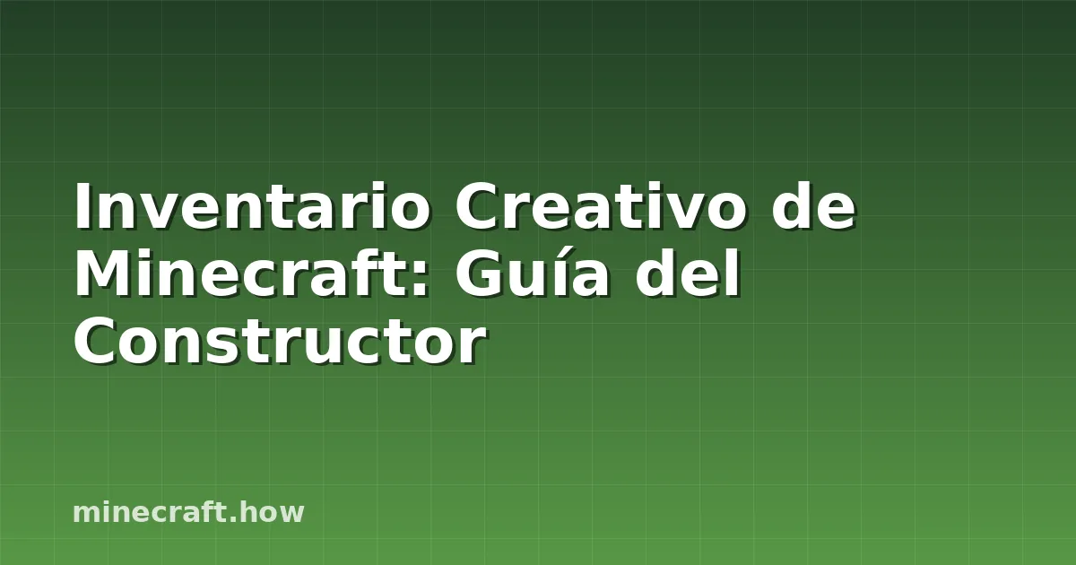 Inventario Creativo de Minecraft: Guía del Constructor