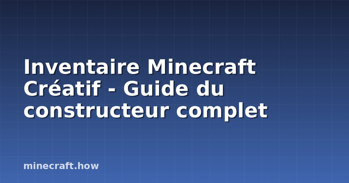 Inventaire Minecraft Créatif - Guide du constructeur complet