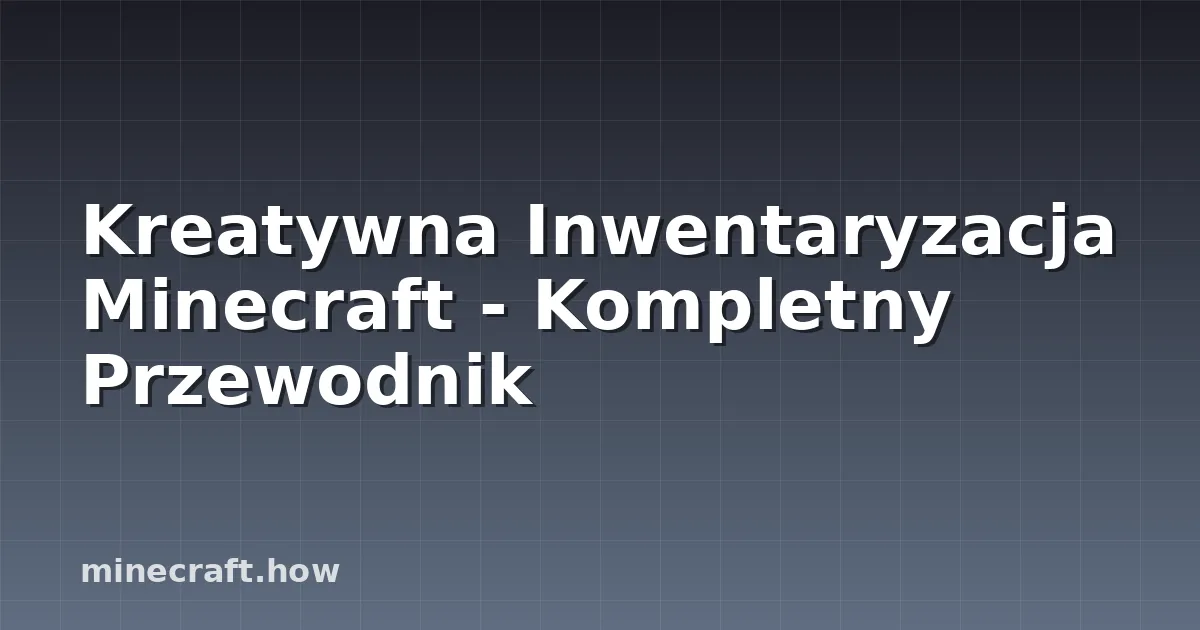 Kreatywna Inwentaryzacja Minecraft - Kompletny Przewodnik