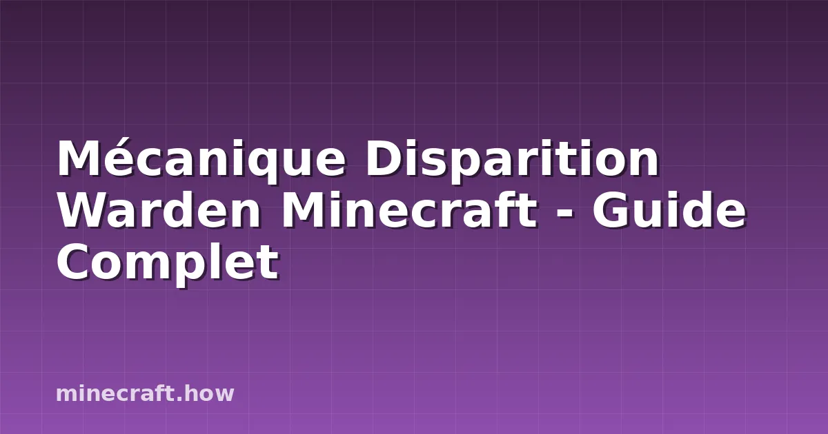 Mécanique Disparition Warden Minecraft - Guide Complet
