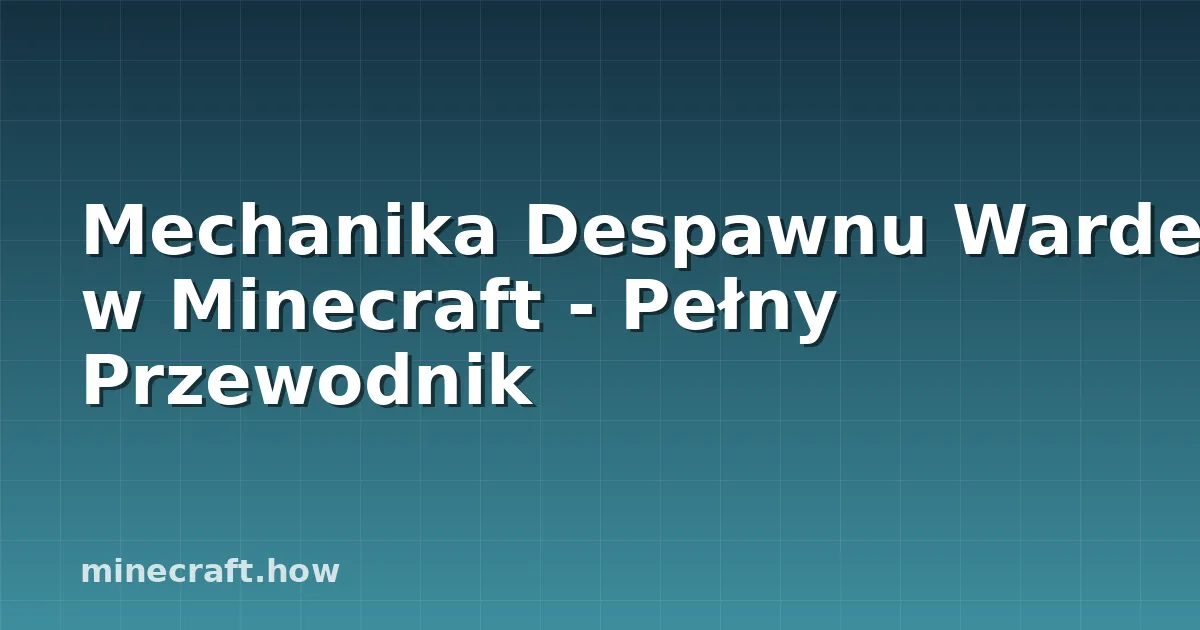 Mechanika Despawnu Wardena w Minecraft - Pełny Przewodnik