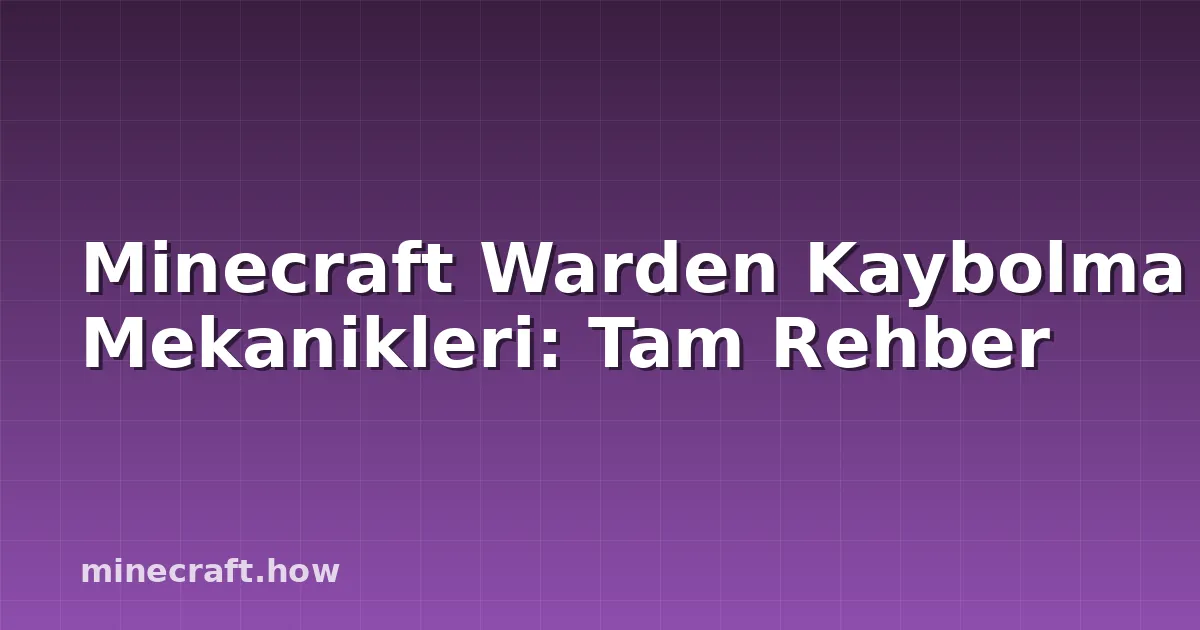 Minecraft Warden Kaybolma Mekanikleri: Tam Rehber