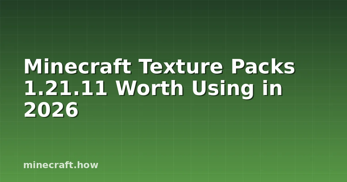 Minecraft Texture Packs 1.21.11 Worth Using in 2026