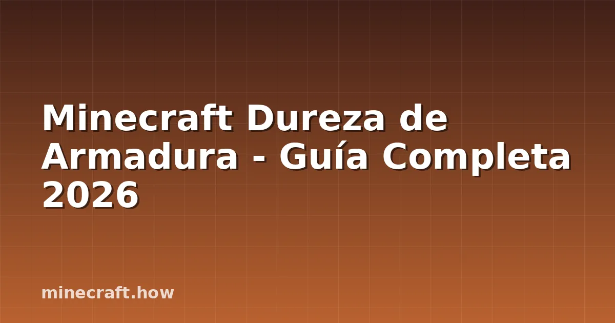 Minecraft Dureza de Armadura - Guía Completa 2026