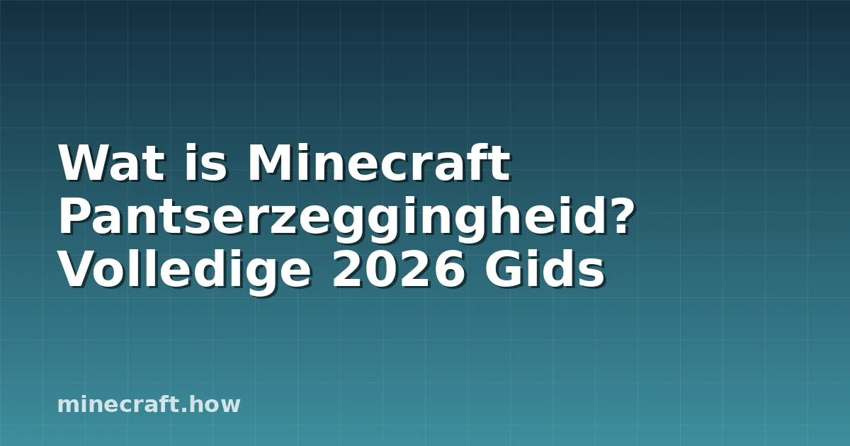 Wat is Minecraft Pantserzeggingheid? Volledige 2026 Gids