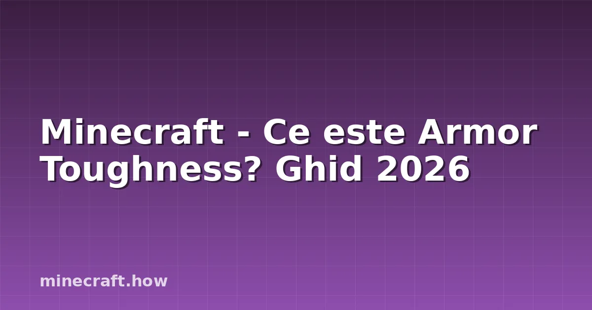 Minecraft - Ce este Armor Toughness? Ghid 2026