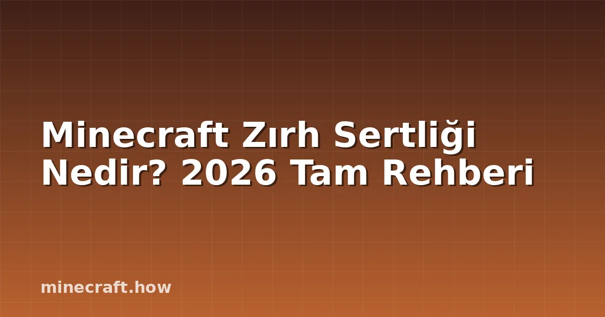 Minecraft Zırh Sertliği Nedir? 2026 Tam Rehberi