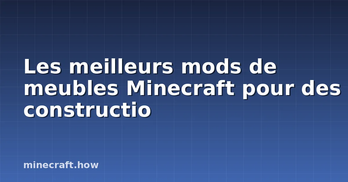 Les meilleurs mods de meubles Minecraft pour des constructio
