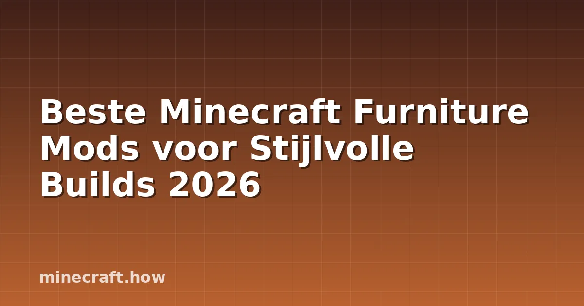 Beste Minecraft Furniture Mods voor Stijlvolle Builds 2026