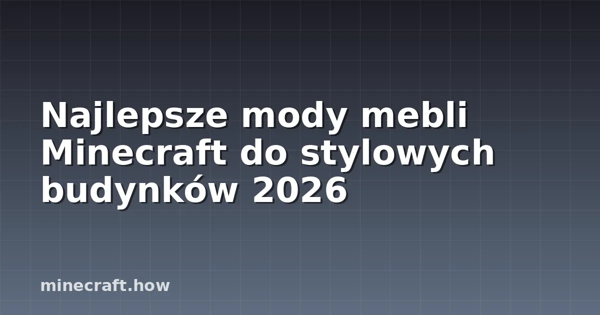 Najlepsze mody mebli Minecraft do stylowych budynków 2026