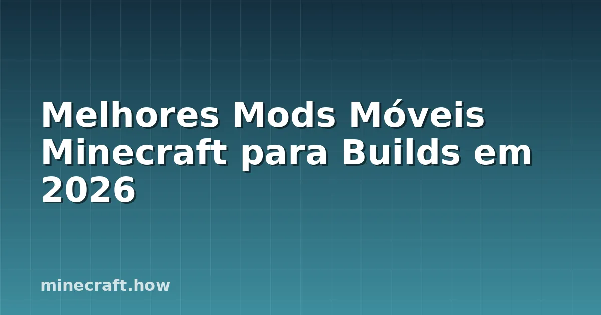 Melhores Mods Móveis Minecraft para Builds em 2026