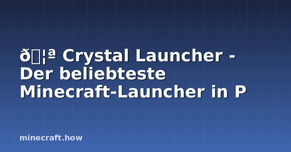 🦪 Crystal Launcher - Der beliebteste Minecraft-Launcher in P
