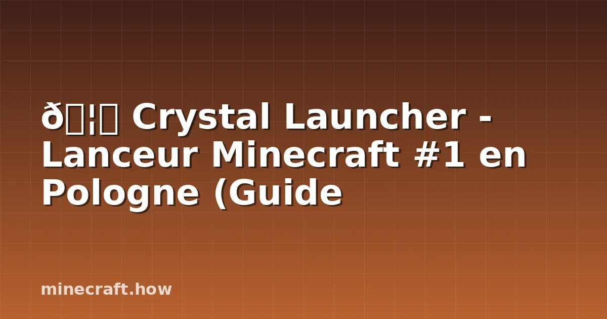 🦙 Crystal Launcher - Lanceur Minecraft #1 en Pologne (Guide