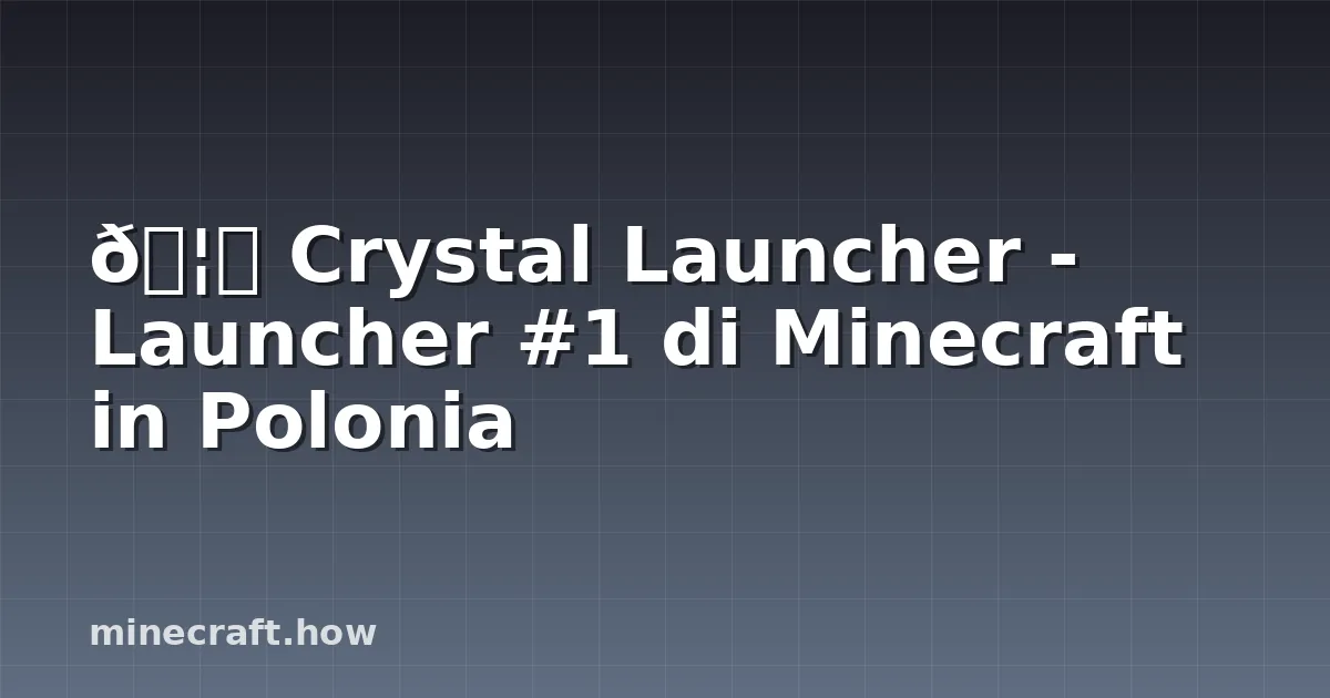 🦊 Crystal Launcher - Launcher #1 di Minecraft in Polonia