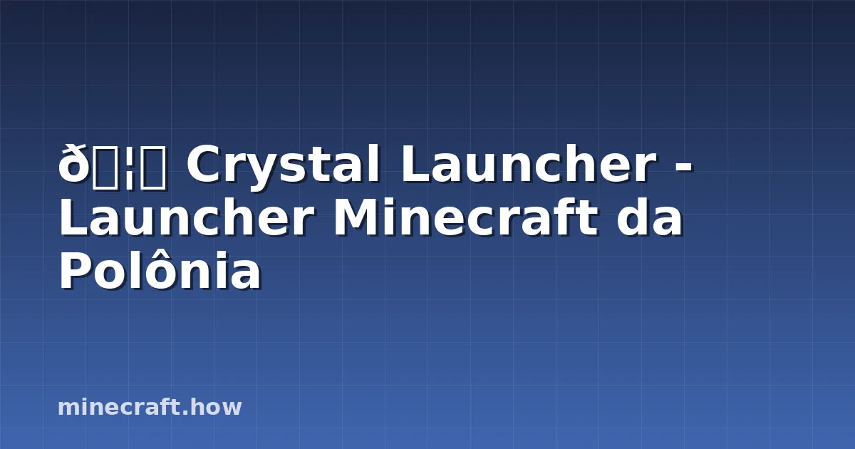 🦚 Crystal Launcher - Launcher Minecraft da Polônia