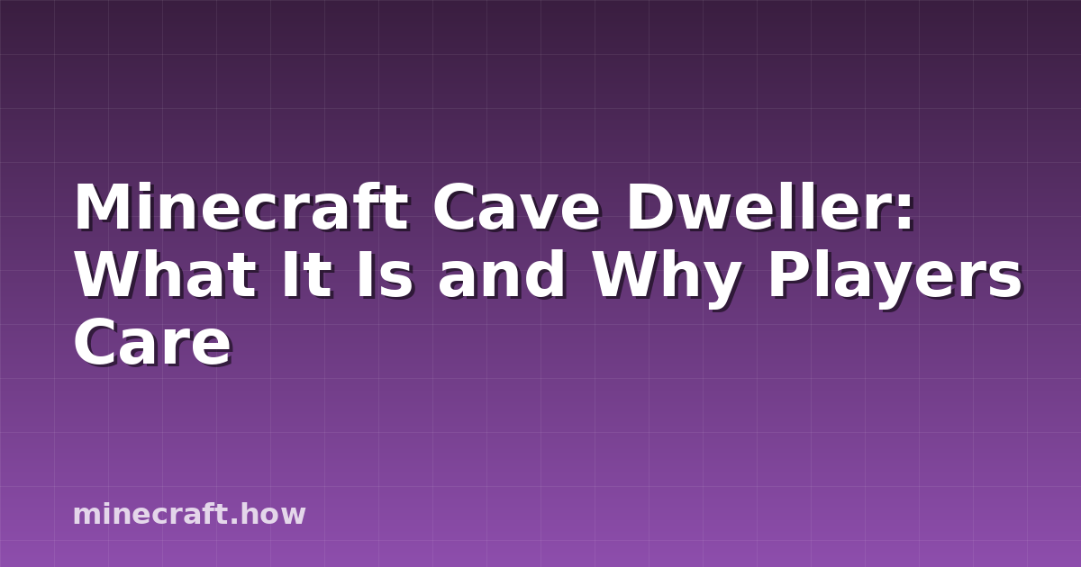 Minecraft Cave Dweller: What It Is and Why Players Care