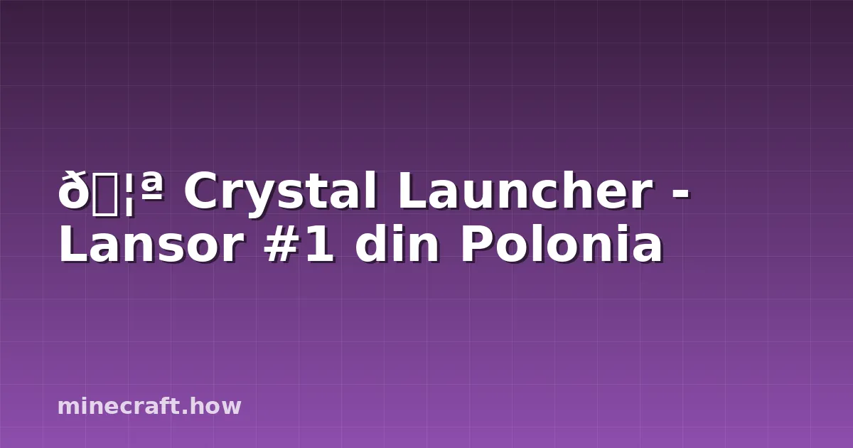 🦪 Crystal Launcher - Lansor #1 din Polonia
