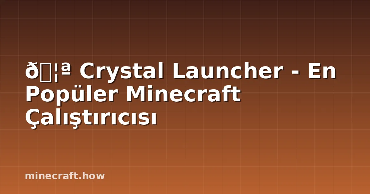 🦪 Crystal Launcher - En Popüler Minecraft Çalıştırıcısı