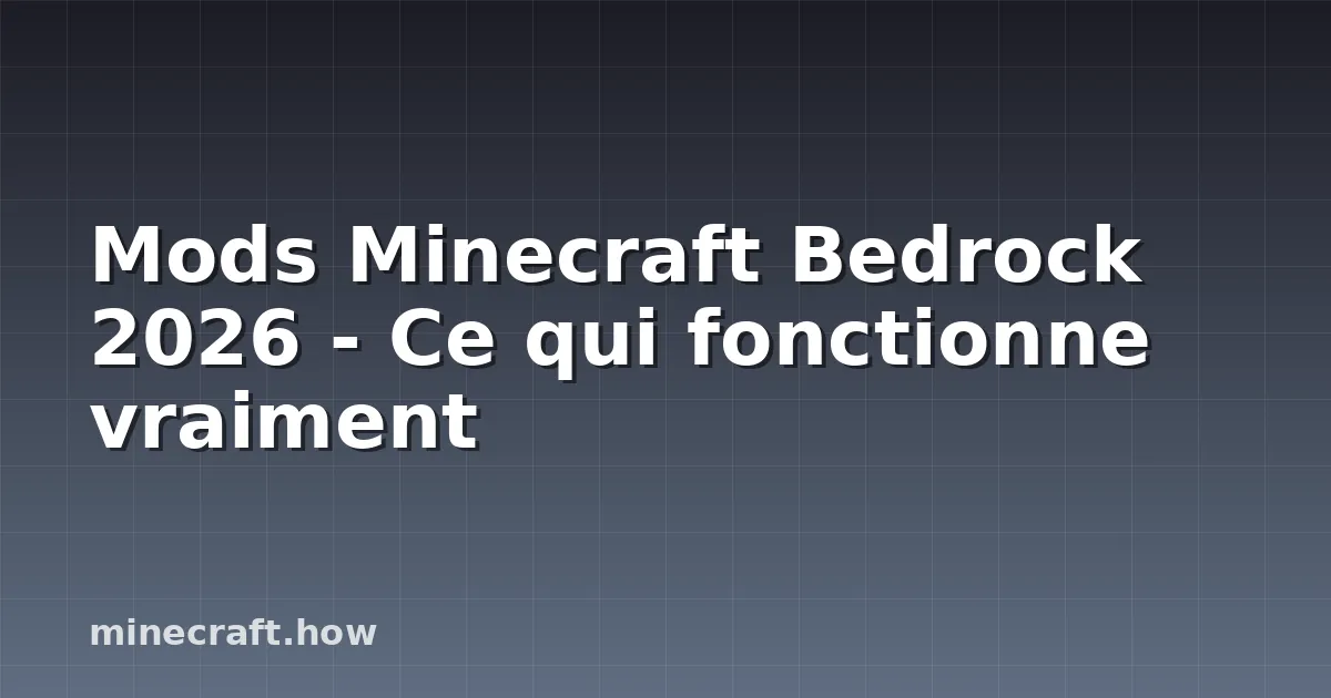 Mods Minecraft Bedrock 2026 - Ce qui fonctionne vraiment