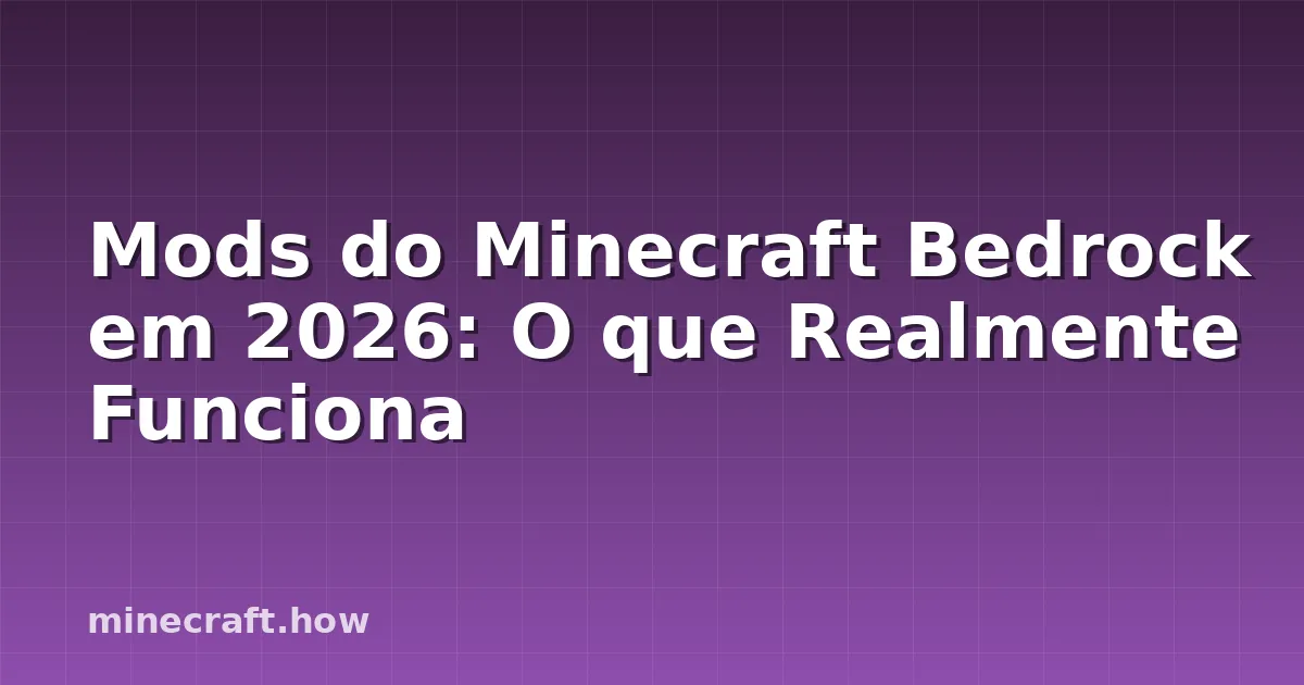 Mods do Minecraft Bedrock em 2026: O que Realmente Funciona