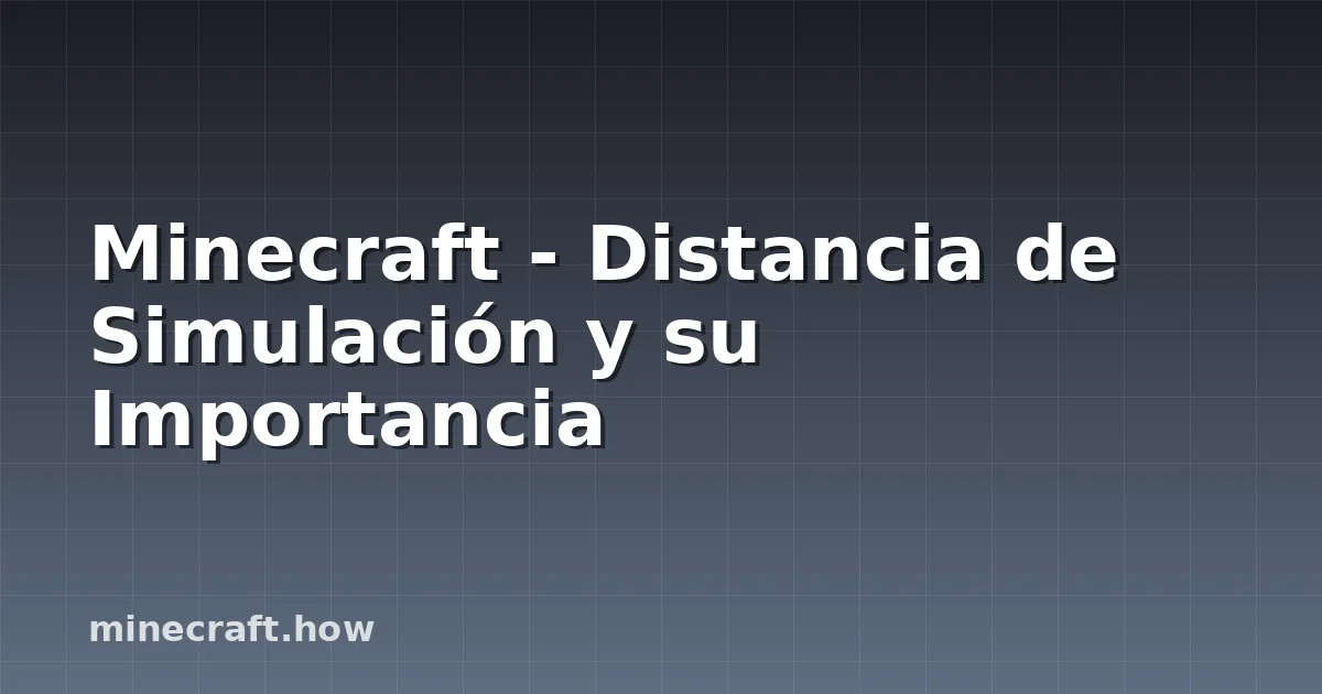Minecraft - Distancia de Simulación y su Importancia