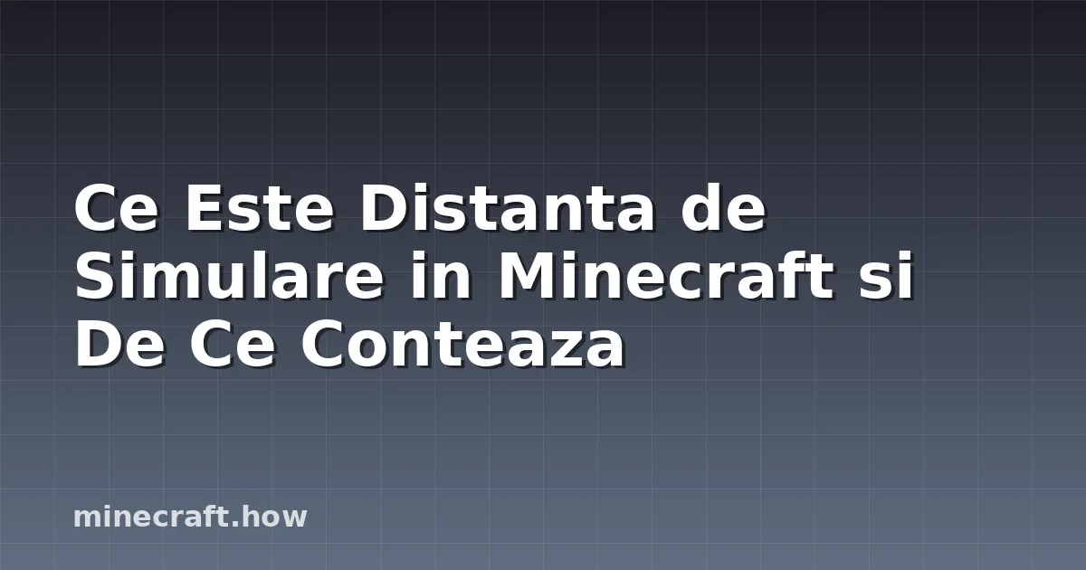 Ce Este Distanta de Simulare in Minecraft si De Ce Conteaza