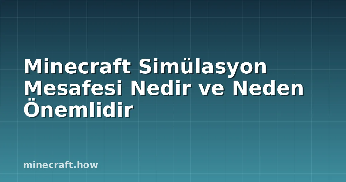 Minecraft Simülasyon Mesafesi Nedir ve Neden Önemlidir