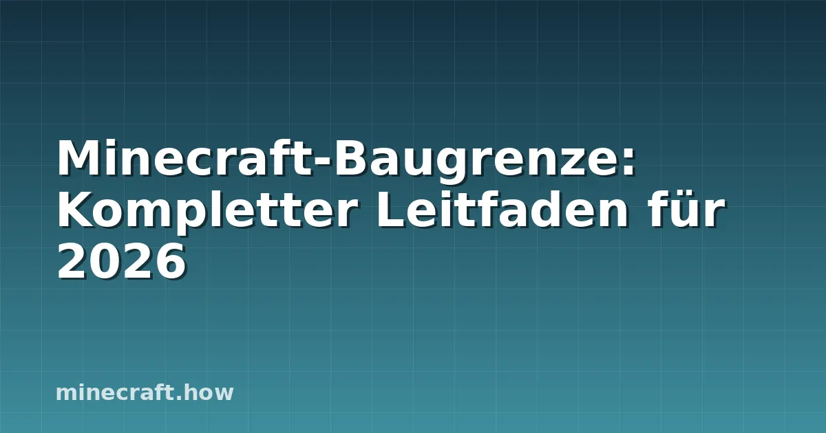 Minecraft-Baugrenze: Kompletter Leitfaden für 2026