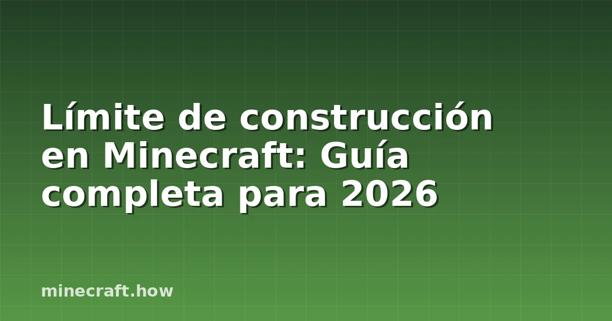 Límite de construcción en Minecraft: Guía completa para 2026