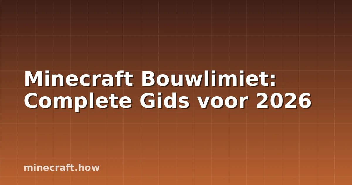 Minecraft Bouwlimiet: Complete Gids voor 2026